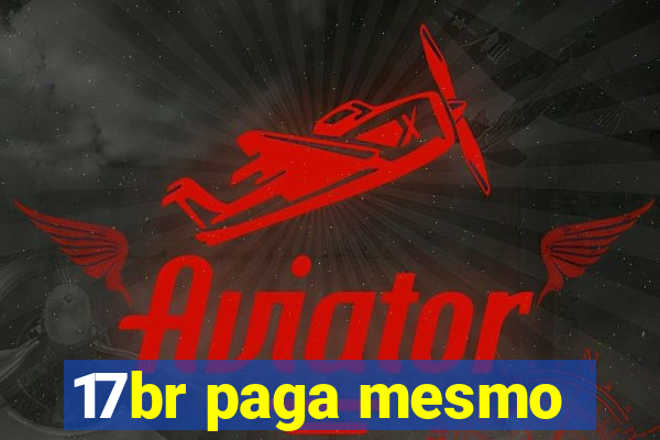 17br paga mesmo